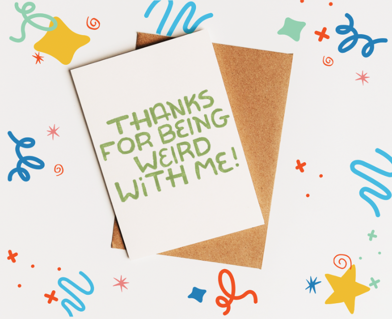 Thanks For Being Weird With Me Card